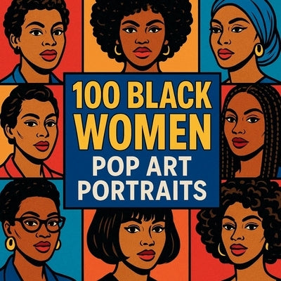 100 Black Women Pop Art Portraits by Thompson, Melissa