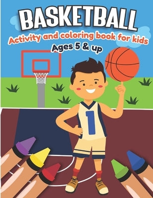 Basketball Activity and Coloring Book for kids Ages 5 and up: Fun for boys and girls, Preschool, Kindergarten by Little Press