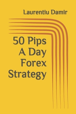50 Pips A Day Forex Strategy by Damir, Laurentiu