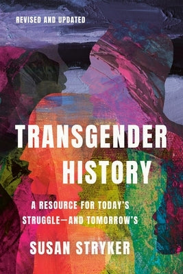 Transgender History, Third Edition: A Resource for Today's Struggle--And Tomorrow's by Stryker, Susan