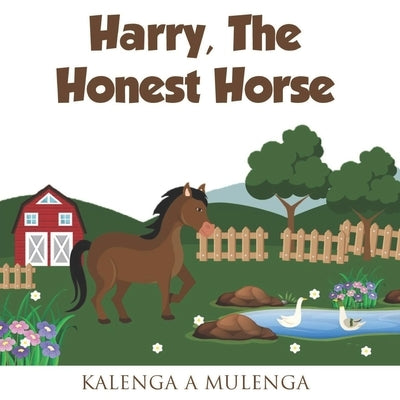 Harry the Honest Horse: A cute children's book about horses friendship honesty for ages 1-3 ages 4-6 ages 7-8 by Mulenga, K. a.