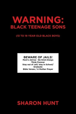 Warning: Black Teenage Sons: (13 to 19 year old Black Boys) by Hunt, Sharon