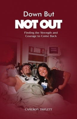 Down But Not Out: Finding the Strength and Courage to Come Back by Triplett, Cameron