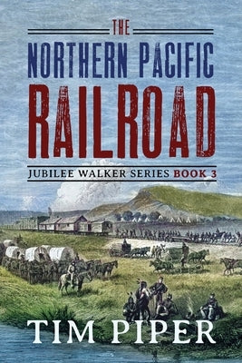 The Northern Pacific Railroad by Piper, Tim