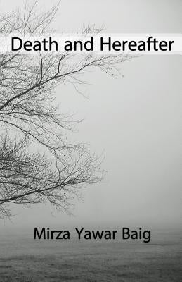 Death and Hereafter by Yawar Baig, Mirza