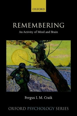 Remembering: An Activity of Mind and Brain by Craik, Fergus I. M.