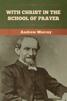 With Christ in the School of Prayer by Murray, Andrew