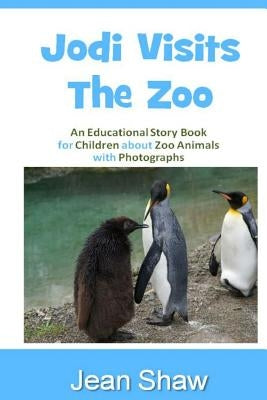 Jodi Visits The Zoo: Children's Photo Story Book by Shaw, Jean