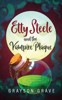 Etty Steele and the Vampire Plague by Grave, Grayson
