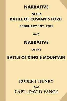 Narrative of the Battle of Cowan's Ford, February 1st, 1781: and Narrative of the Battle of King's Mountain by Henry, Robert