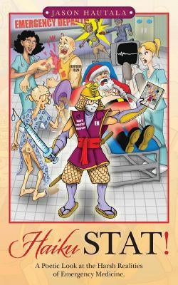 Haiku STAT!: A Poetic Look at the Harsh Realities of Emergency Medicine. by Hautala, Jason