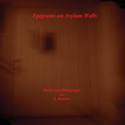 Epigrams on Asylum Walls by McGrew, Z.