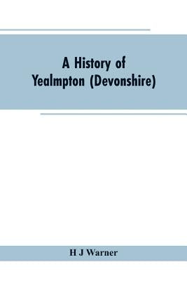 A history of Yealmpton (Devonshire) by Warner, H. J.