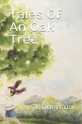 Tales Of An Oak Tree by Quercus, J.