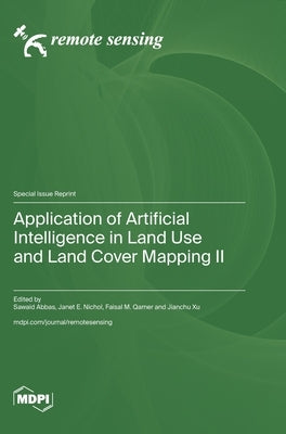 Application of Artificial Intelligence in Land Use and Land Cover Mapping II by Abbas, Sawaid