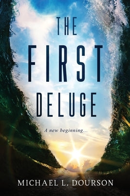 The First Deluge: ...A new beginning by Dourson, Michael L.