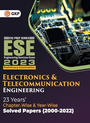 UPSC ESE 2023 Electronics & Telecommunication Engineering - Chapter Wise & Year Wise Solved Papers 2000-2022 by Gkp