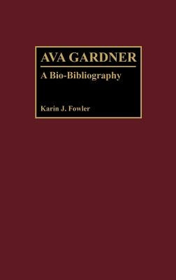 Ava Gardner: A Bio-Bibliography by Fowler, Karin J.