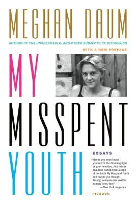 My Misspent Youth: Essays by Daum, Meghan