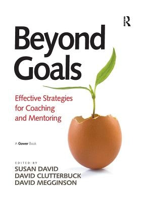 Beyond Goals: Effective Strategies for Coaching and Mentoring by David, Susan