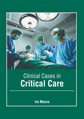 Clinical Cases in Critical Care by Moore, Ira