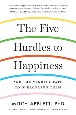 The Five Hurdles to Happiness: And the Mindful Path to Overcoming Them by Abblett, Mitch