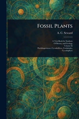 Fossil Plants by Seward, A. C. (Albert Charles)