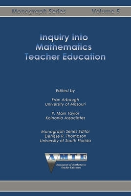 Inquiry Into Mathematics Teacher Education by Arbaugh, Fran