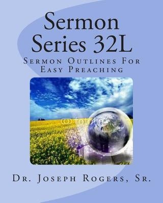 Sermon Series 32L: Sermon Outlines For Easy Preaching by Rogers, Sr. Joseph R.