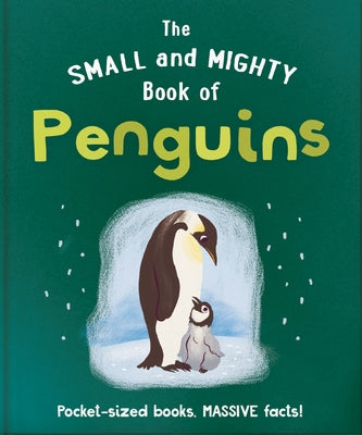 The Small and Mighty Book of Penguins: Pocket-Sized Books, Massive Facts! by Hippo!, Orange