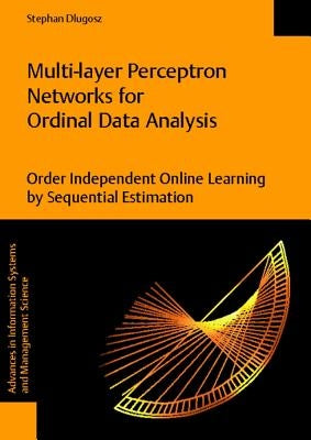 Multi-Layer Perceptron Networks for Ordinal Data Analysis -- Order Independent Online Learning by Sequential Estimation by Dlugosz, Stephan