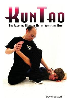 KunTao: The Esoteric Martial Art of Southeast Asia by Seiwert, David