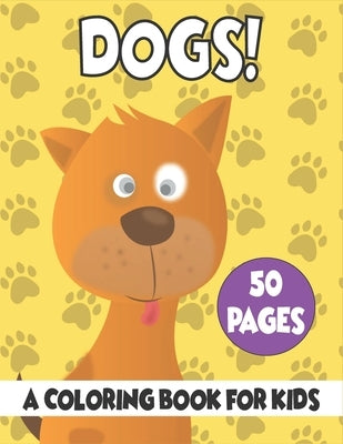 Dogs A Coloring Book For Kids: 50 Dogs Coloring Pages by Publications, Rr