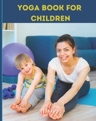 5 "S" of Yoga book for Children: A guide for Parents to integrate yoga into their children's lives to improve self- control, self discipline, self-est by Yadav, Richa