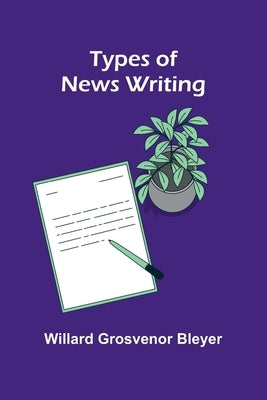 Types of News Writing by Grosvenor Bleyer, Willard