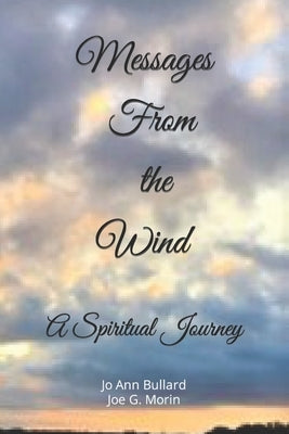 Messages From the Wind: A Spiritual Journey by Morin, Joe G.