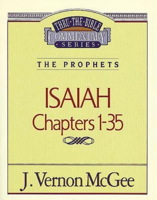 Thru the Bible Vol. 22: The Prophets (Isaiah 1-35): 22 by McGee, J. Vernon