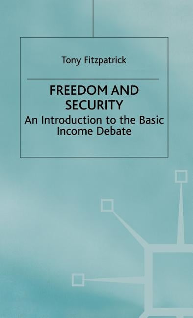 Freedom and Security: An Introduction to the Basic Income Debate by Fitzpatrick, T.