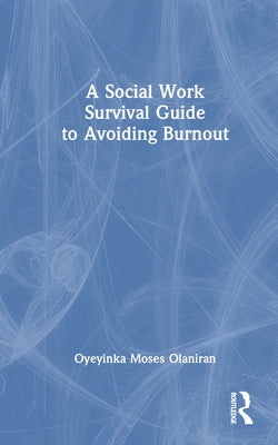 A Social Work Survival Guide to Avoiding Burnout by Olaniran, Oyeyinka Moses
