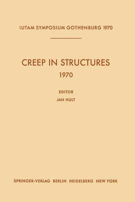 Creep in Structures 1970: Symposium Gothenburg (Sweden) August 17-21, 1970 by Hult, Jan
