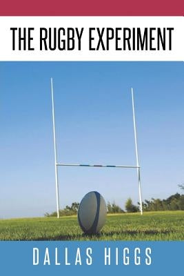 The Rugby Experiment by Higgs, Dallas