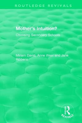 Mother's Intuition? (1994): Choosing Secondary Schools by David, Miriam