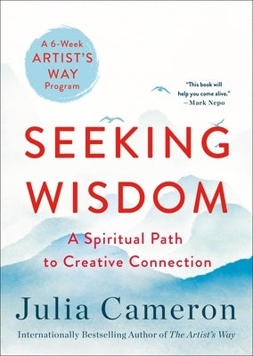 Seeking Wisdom: A Spiritual Path to Creative Connection (a Six-Week Artist's Way Program) by Cameron, Julia