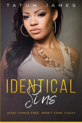 Identical Sins: What Comes Free, Won't Come Cheap by James, Tatum