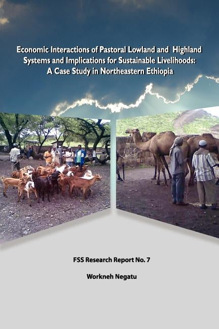 Economic Interactions of Pastoral Lowland and Highland Systems and Implications for Sustainable Livelihoods by Negatu, Workneh