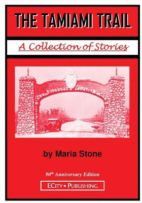 The Tamiami Trail: A Collection of Stories by Maria Stone by Stone, Maria