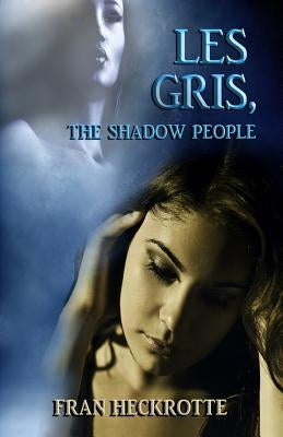 Les Gris, The Shadow People by Heckrotte, Fran