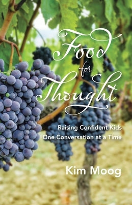 Food for Thought: Raising Confident Kids One Conversation at a Time by Moog, Kim