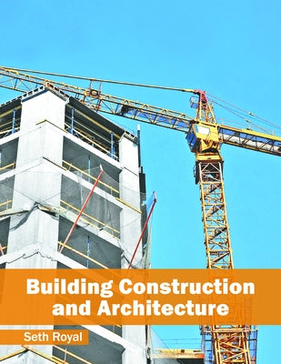 Building Construction and Architecture by Royal, Seth