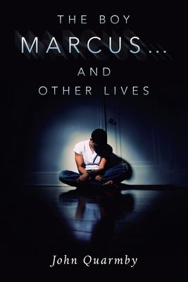 The Boy Marcus... and Other Lives by Quarmby, John